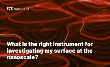 Discovering the Right Instrument for Investigating Surfaces at Nanoscale